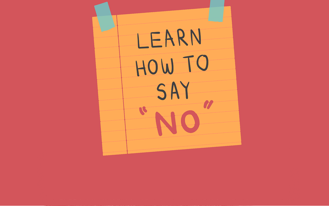 Why You Should Not Be Afraid of Saying “No”